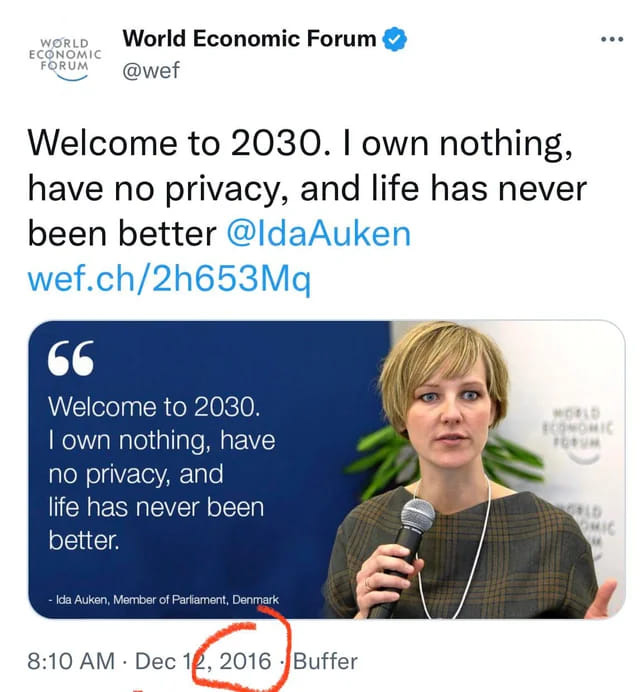 May be a Twitter screenshot of 1 person and text that says 'WORLD CONOMIC FORUM World Economic Forum @wef Welcome to 2030. own nothing, have no privacy, and life has never been better @IdaAuken wef.ch/2h653Mq " Welcome to 2030. own nothing, have no privacy, and life has never been better. NO4D FCOMOMIC FOFYM Ida Auken Miember Parliament, Denmark 8:10 AM Dec 2016 Buffer'