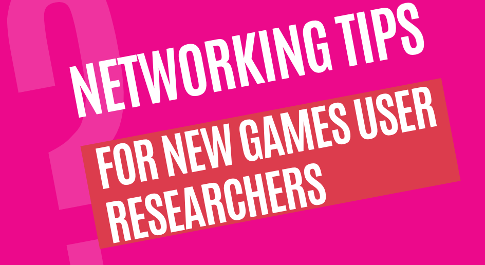 Networking Tips for new games user researchers