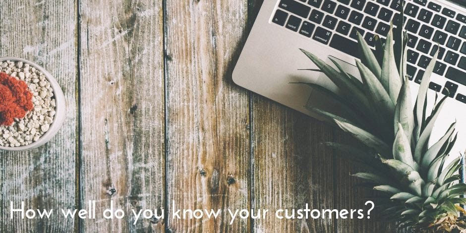 How well do you know your customers?