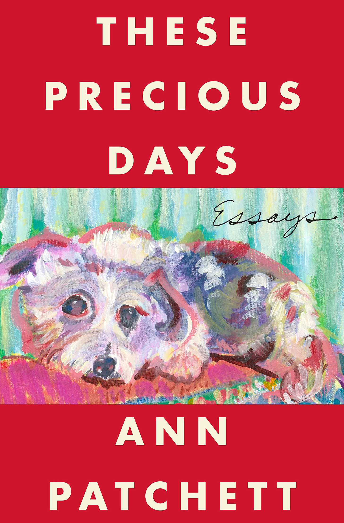 These Precious Days: Essays: Patchett, Ann: 9780063092785: Amazon.com: Books