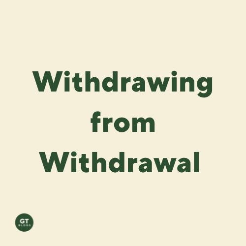 Withdrawing from Withdrawal, a blog by Gary Thomas