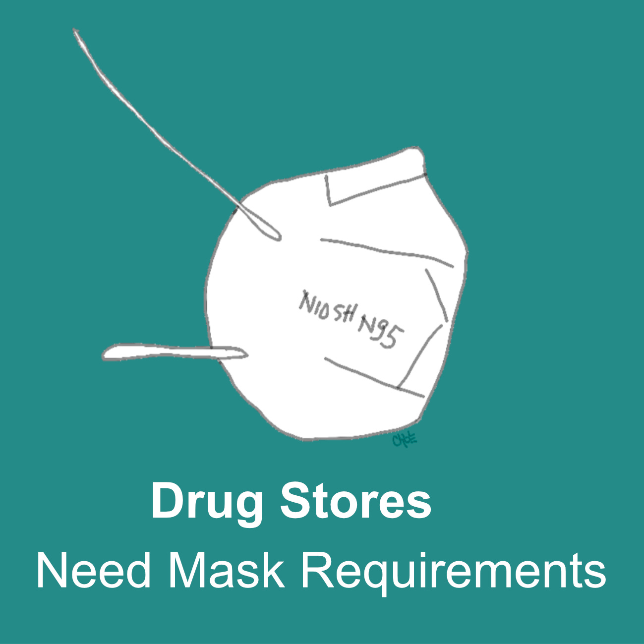 the picture is of a drawing of a fold flat style mask labeled NIOSH N95 and the caption reads drug stores need mask requirements
