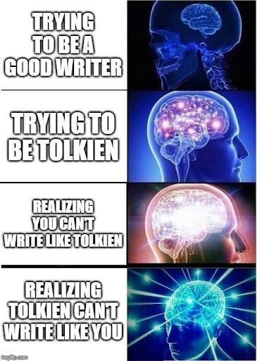 May be an image of ‎text that says "‎TRYING TO BE A GOOD WRITER TRYING TO BE TOLKIEN REALIZING YOU CAN'T WRITE LIKE TOLKIEN REALIZING TOLKIEN CAN'T WRITE LIKE YOU ה00ל01‎"‎