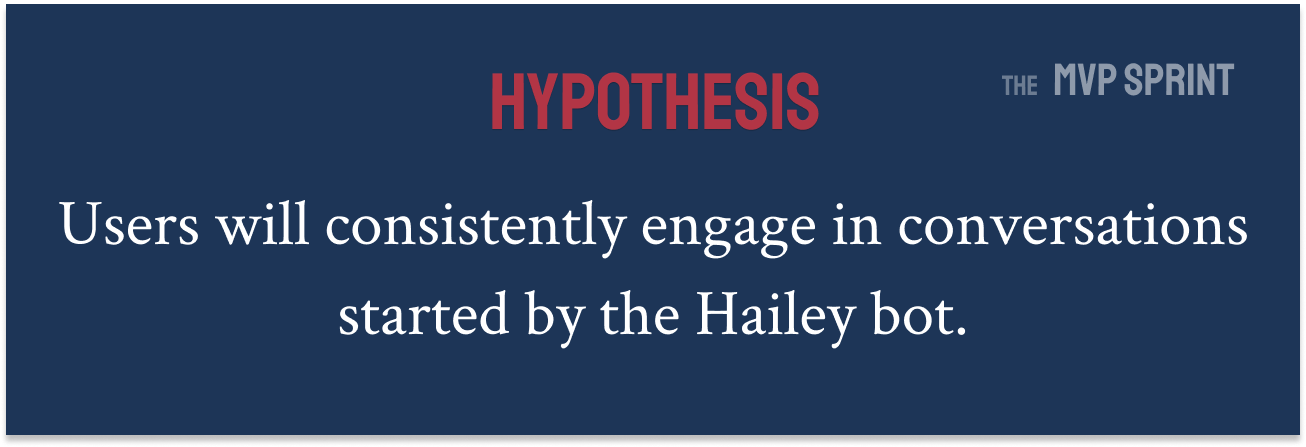 Hypothesis - Users will consistently engaged in conversations started by the Hailey bot.