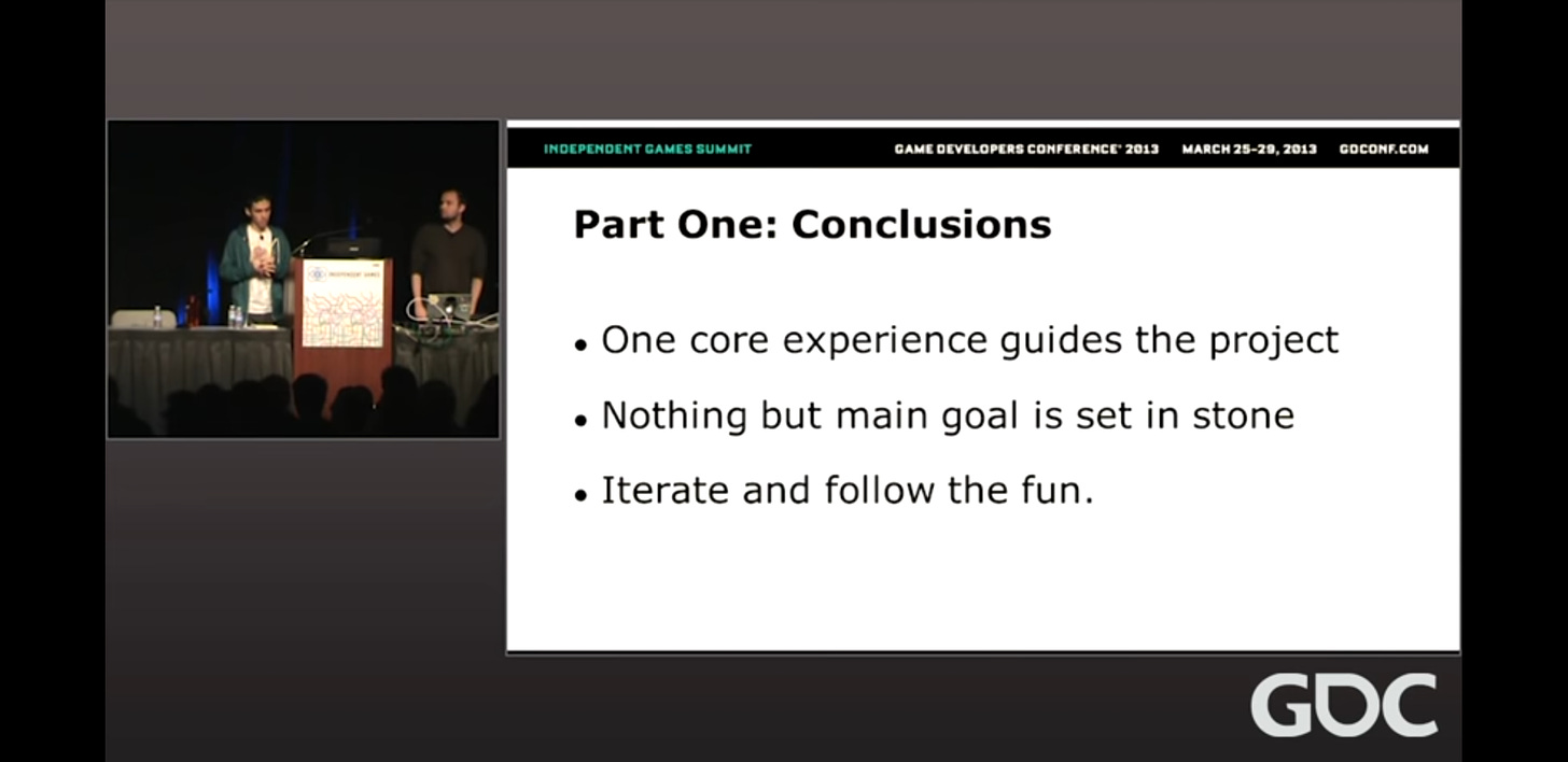 Conclusions: One core experience guides development; nothing but the main goal is set in stone; iterate and follow the fun