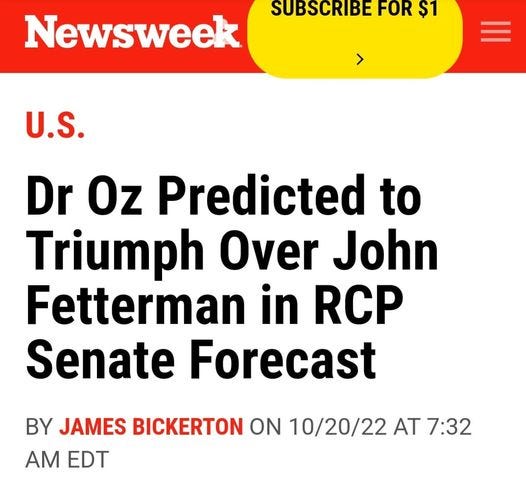 May be an image of text that says 'SUBSCRIBE FOR $1 Newsweek > U.S. Dr Oz Predicted to Triumph Over John Fetterman in RCP Senate Forecast BY JAMES BICKERTON ON 10/20/22 AT 7:32 AM EDT'