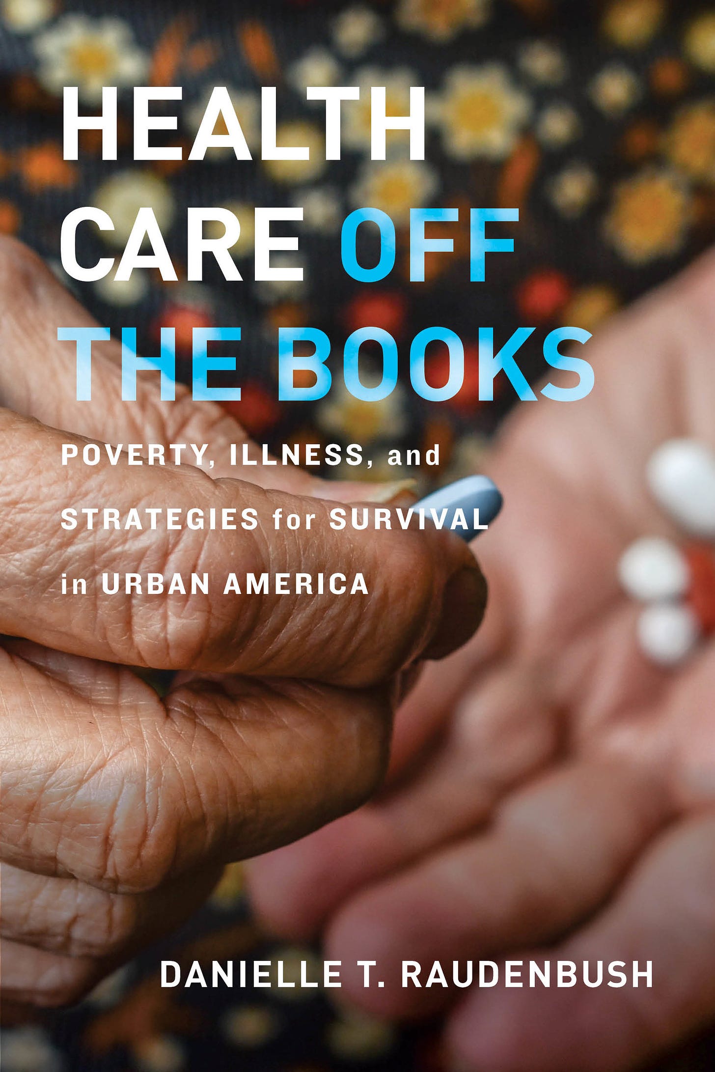 Health Care Off the Books by Danielle T. Raudenbush - Paperback -  University of California Press