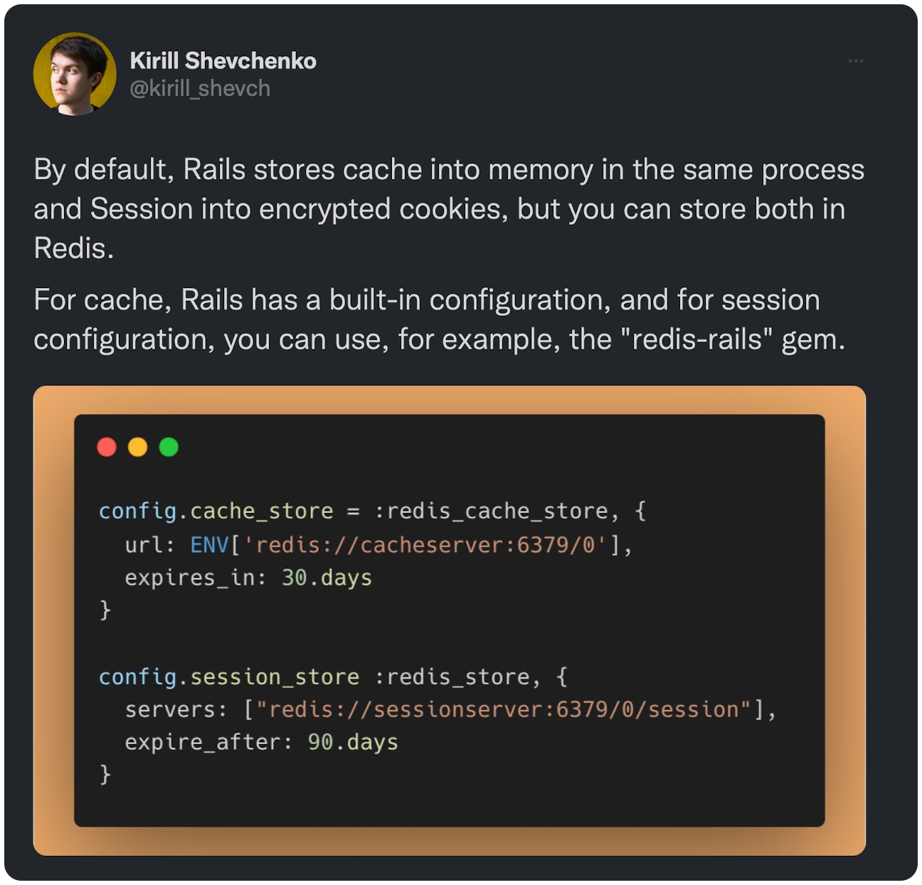 By default, Rails stores cache into memory in the same process and Session into encrypted cookies, but you can store both in Redis. For cache, Rails has a built-in configuration, and for session configuration, you can use, for example, the "redis-rails" gem