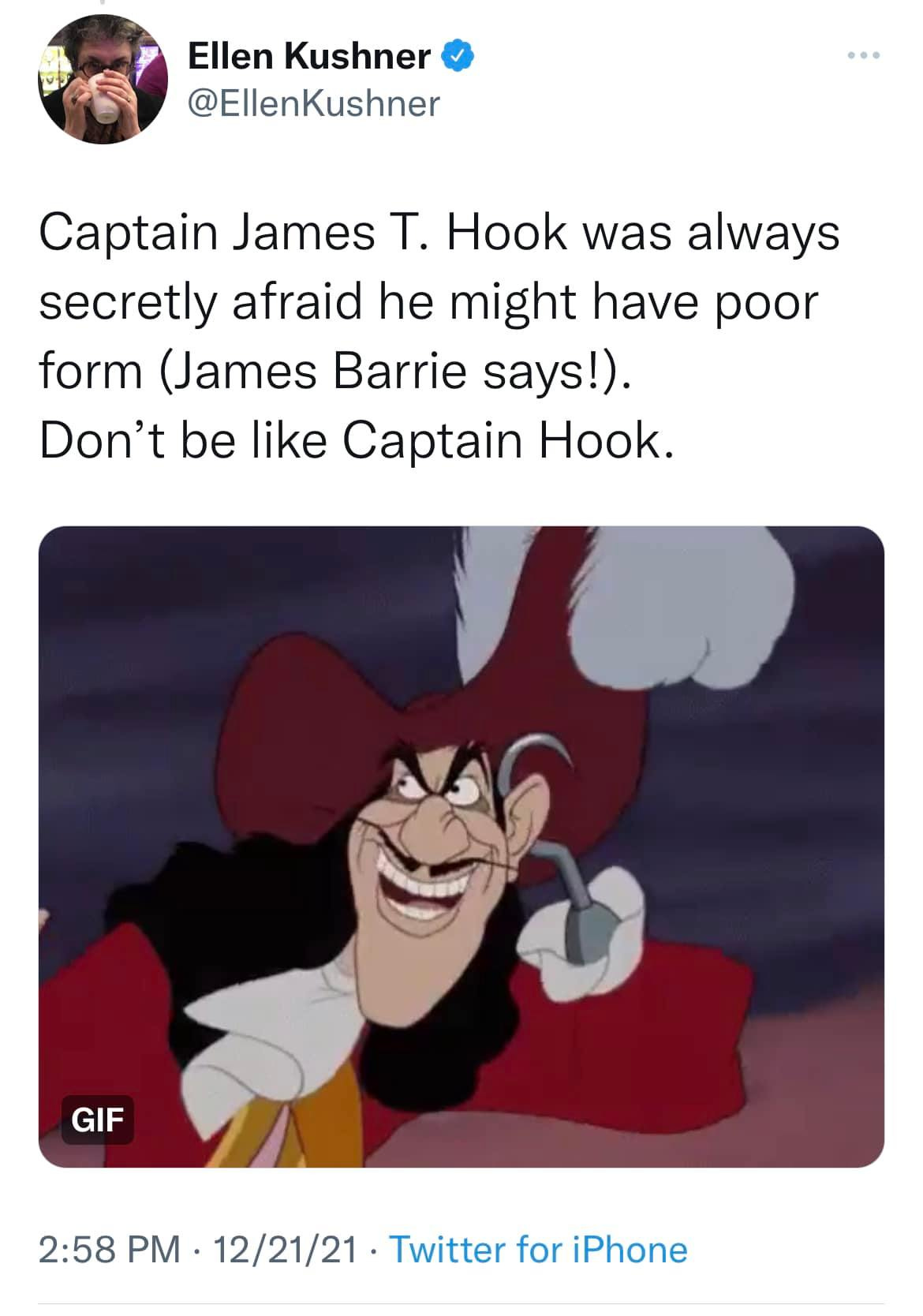 May be a meme of 1 person and text that says 'Ellen Kushner @EllenKushner Captain ame T. Hook was always secretly afraid he might have poor form (James Barrie says!). Don't be like Captain Hook. GIF 2:58 PM. 12/21/21 Twitter for iPhone'