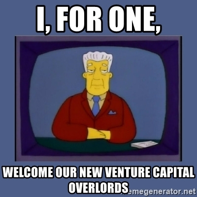 i, for one, welcome our new venture capital overlords - Kent_brockman | Meme  Generator