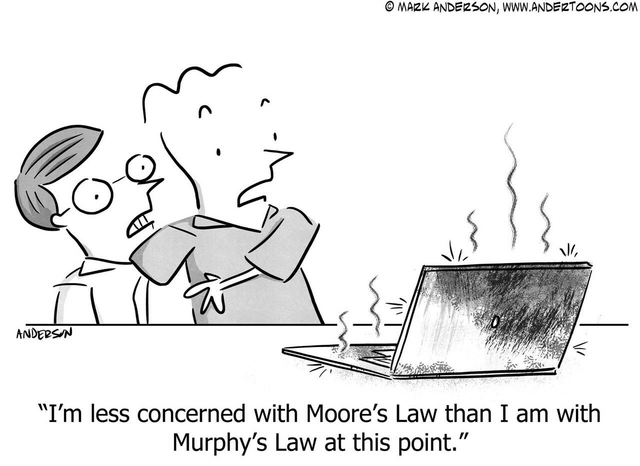 https://andertoons.com/computer/cartoon/7239/im-less-concerned-with-moores-law-than-i-am-with-murphys-law