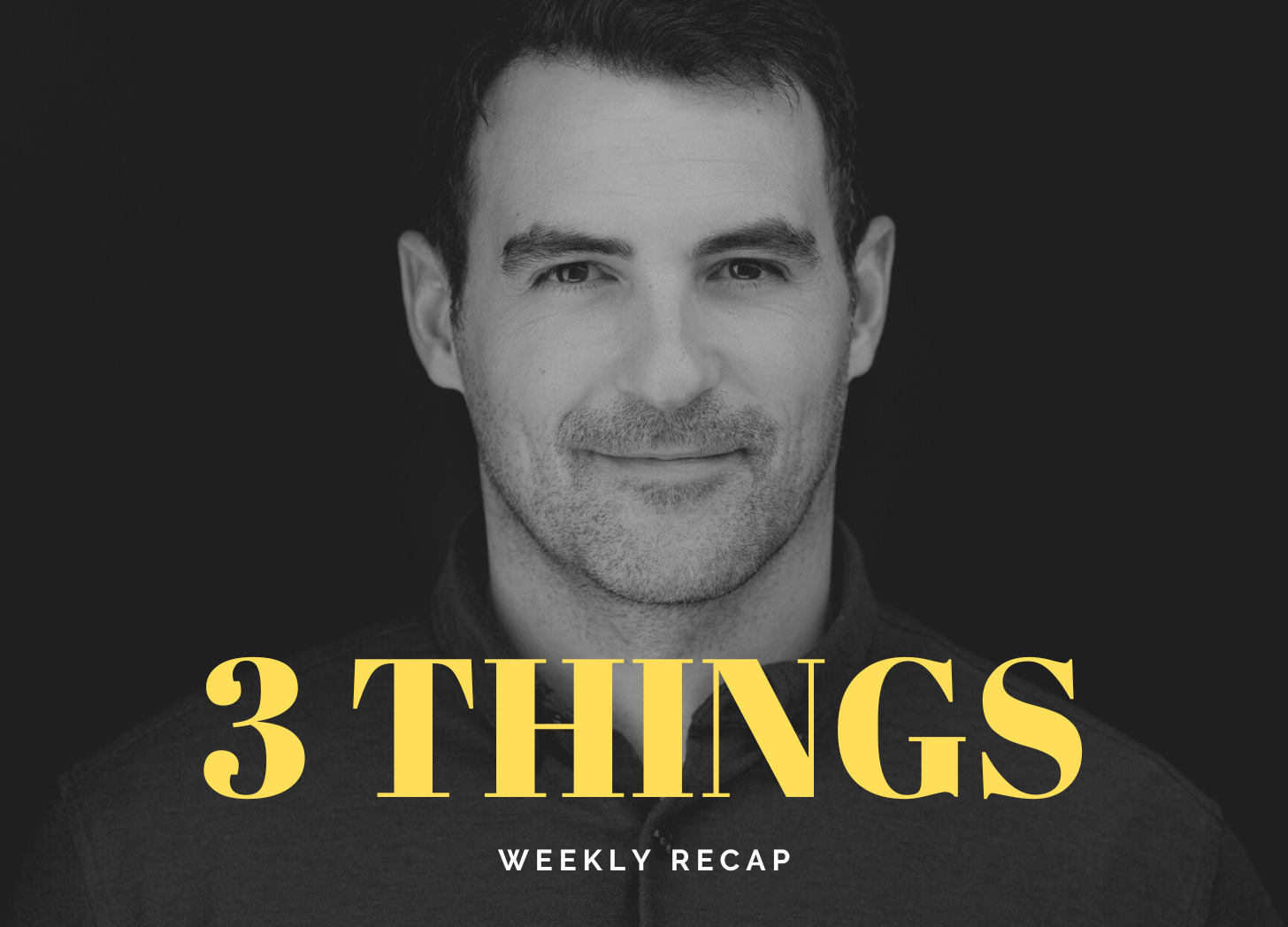 Three Things - Andrew Kooman's Weekly Recap