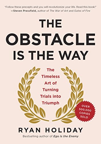 The Obstacle Is the Way: The Timeless Art of Turning Trials into Triumph by [Ryan Holiday]