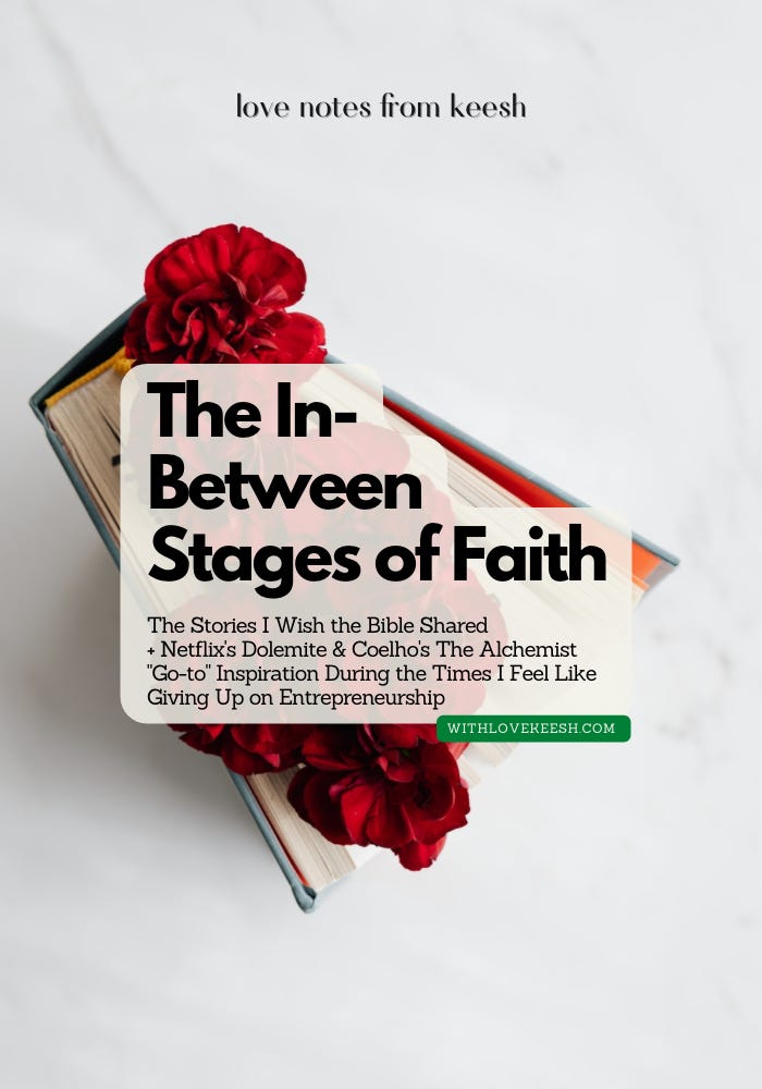 The In-Between Stages of Faith The stories I wish the Bible shared + Netflix's Dolemite & Coelho's The Alchemist "Go-to" Inspiration when I feel like giving up on entrepreneurship 