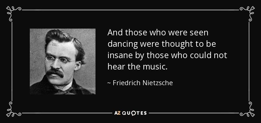 Friedrich Nietzsche quote: And those who were seen dancing were thought to  be...