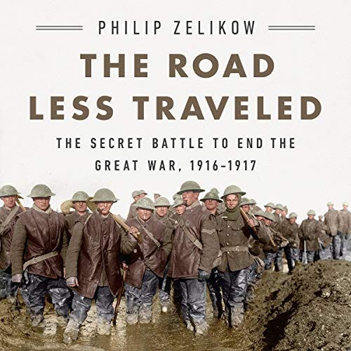 Amazon.com: The Road Less Traveled: The Secret Battle to End the Great War,  1916-1917 (Audible Audio Edition): Philip Zelikow, Philip Zelikow,  PublicAffairs: Audible Audiobooks