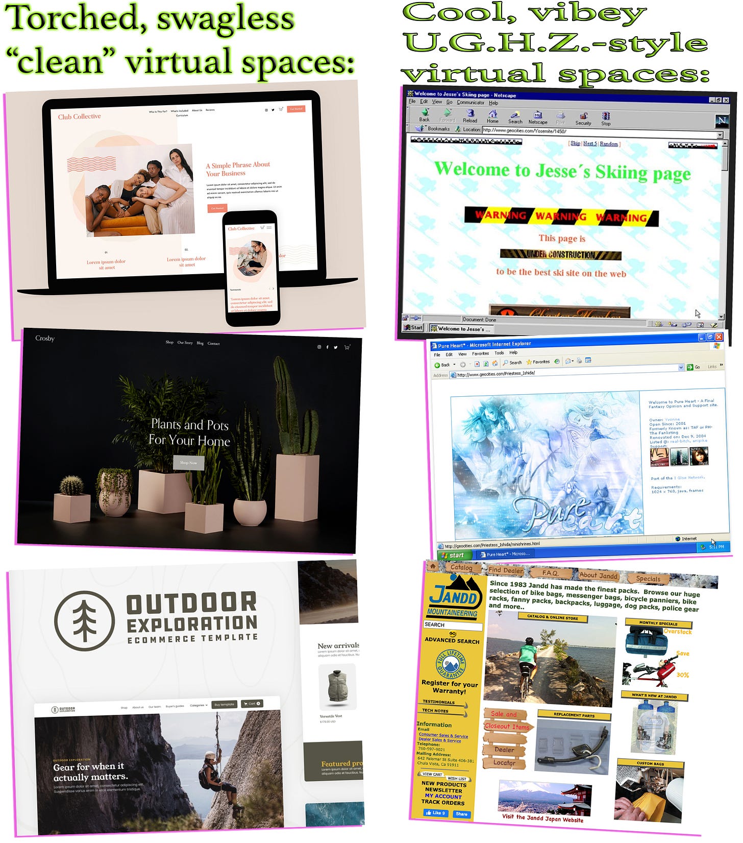 Two columns of three images, all screenshots of a website. On the left, “Torched, swagless ‘clean’ virtual spaces:” and on the right, “Cool, vibey U.G.H.Z.-style virtual spaces:” The left are contemporary web-based businesses like Crosby, a plant company. On the right are messy pages like “Jesse’s Skiing page”.