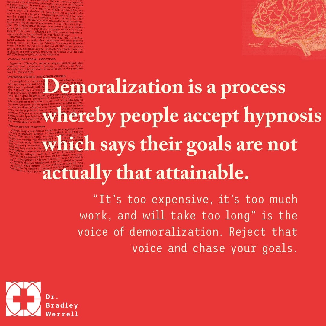 Demoralization is a process whereby people accept hypnosis which says their goals are not actually that attainable. Ryan Diener on Best Medicine Podcast with Dr Bradley Werrell