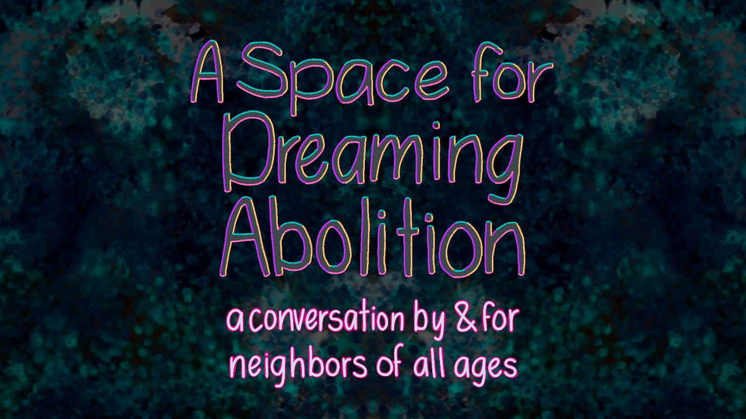 A Space for Dreaming Abolition, a conversation by & for neighbors of all ages