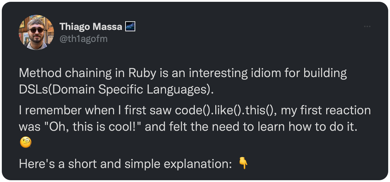 Method chaining in Ruby is an interesting idiom for building DSLs(Domain Specific Languages). I remember when I first saw code().like().this(), my first reaction was "Oh, this is cool!" and felt the need to learn how to do it. 🧐 Here's a short and simple explanation: 👇