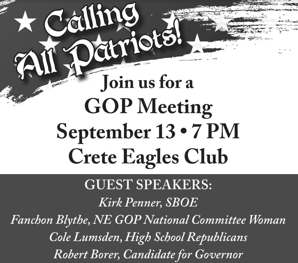 May be an image of text that says 'Cálling Patriots! AIl Join us for a GOP Meeting September 13 PM Crete Eagles Club GUEST SPEAKERS: Kirk Penner, SBOE Fanchon Blythe, NE GOP National Committee Woman Cole Lumsden, High School Republicans Robert Borer, Candidate for Governor'