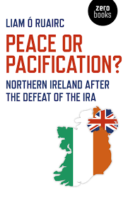 Peace or Pacification?: Northern Ireland After the Defeat of the IRA:  Amazon.co.uk: Liam Ó Ruairc: 9781789041279: Books