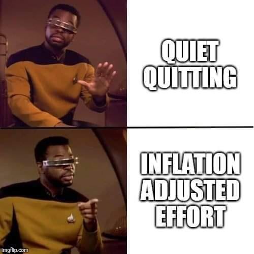Geordi laforge gesturing no: quiet quitting
Geordi laforge gesturing yes: inflation adjusted effort Geordi laforge gesturing no: quiet quitting
Geordi laforge gesturing yes: inflation adjusted effort