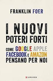 I nuovi poteri forti: Come Google Apple Facebook e Amazon pensano per noi  eBook: Foer, Franklin: Amazon.it: Kindle Store