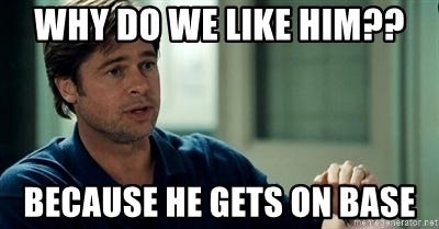 Why do we like him?? Because he gets on base - Moneyball Brad Pitt | Meme  Generator