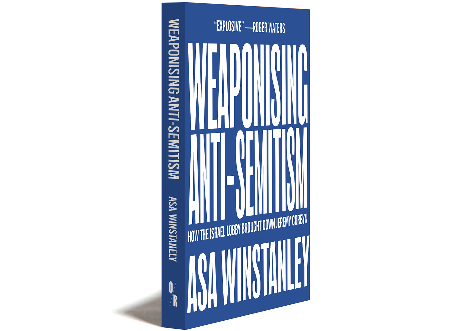 Book cover: "Weaponising Anti-Semitism: How the Israel lobby brought down Jeremy Corbyn". By Asa Winstanley. "Explosive" -- Roger Waters