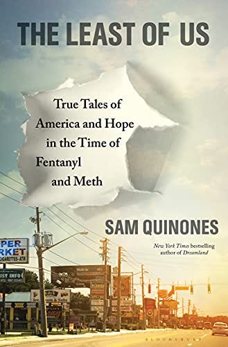 The Least of Us: True Tales of America and Hope in the Time of Fentanyl and  Meth - Kindle edition by Quinones, Sam. Politics &amp; Social Sciences Kindle  eBooks @ Amazon.com.