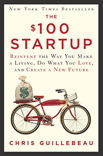 The $100 Startup: Reinvent the Way You Make a Living, Do What You Love, and  Create a New Future: Guillebeau, Chris: 8601400553046: Amazon.com: Books