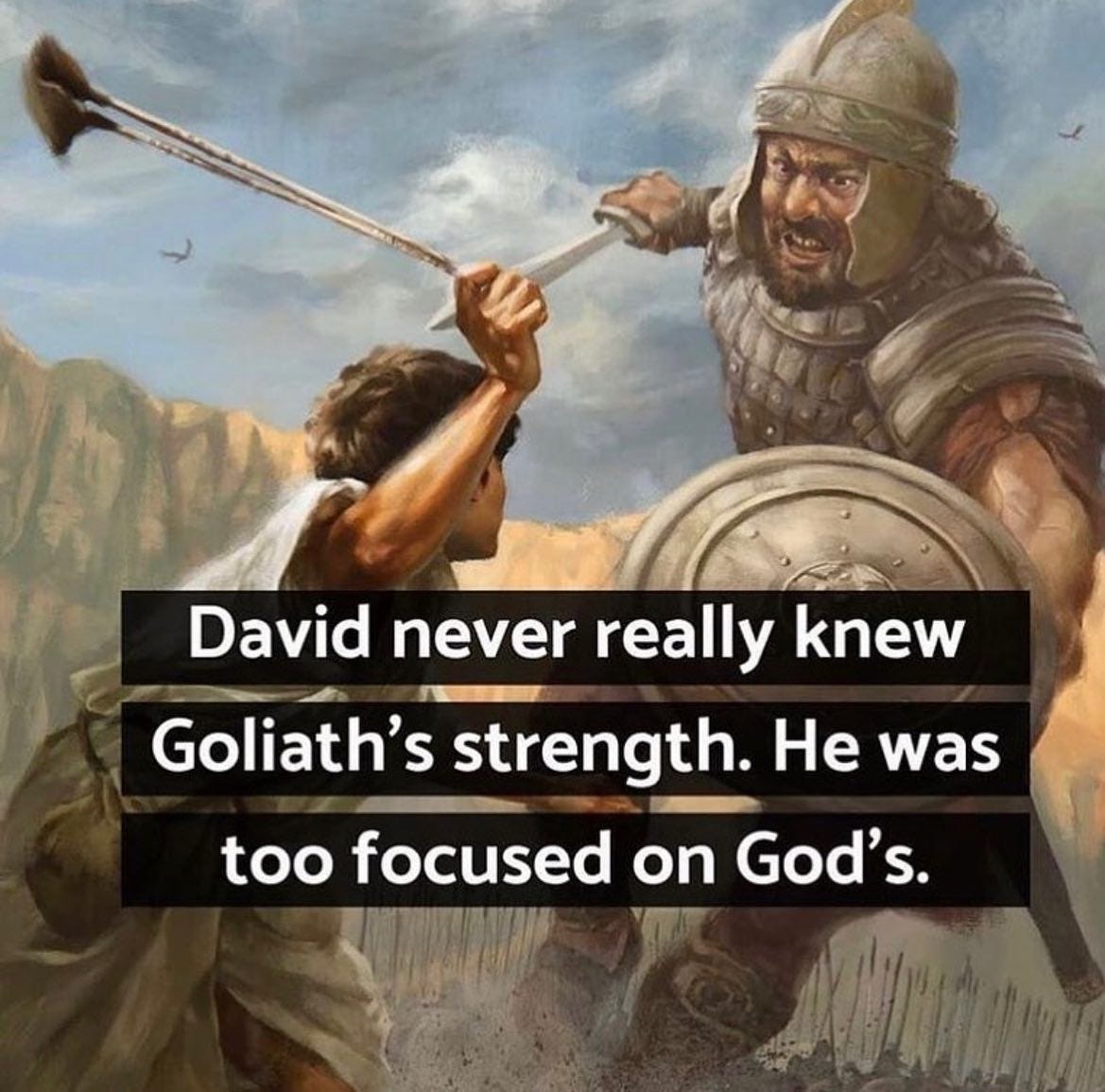 May be an image of 1 person and text that says 'David never really knew Goliath's strength. He was too focused on God's.'