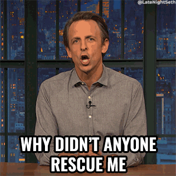 GIF of  Seth Myers saying "why didn't anyone rescue me"