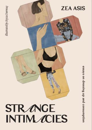 Strange Intimacy: Essays on Dressing Up and Consumption by Zea Asis