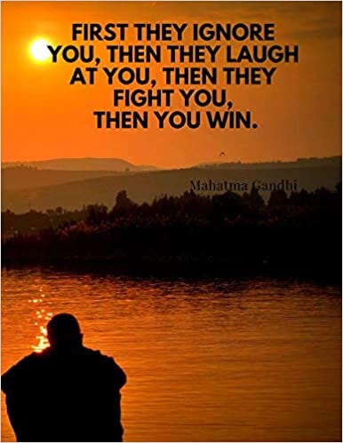First they ignore you, then they laugh at you, then they fight you, then you  win.: 110 Lined Pages Motivational Notebook with Quote by Mahatma Gandhi :  Goal, Score Your: Amazon.ca: Books