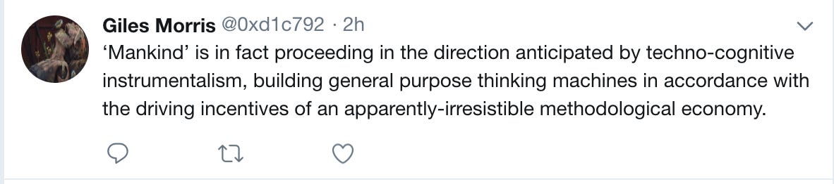 ‘Mankind’ is in fact proceeding in the direction anticipated by techno-cognitive instrumentalism, building general purpose thinking machines in accordance with the driving incentives of an apparently-irresistible methodological economy.