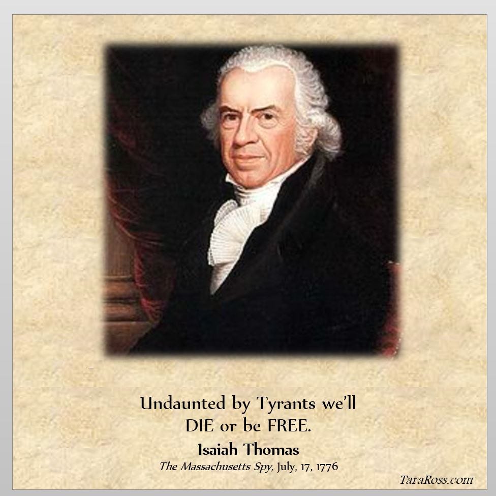 Photo of Thomas with his quote: "Undaunted by Tyrants we’ll DIE or be FREE." -- Isaiah Thomas, The Massachusetts Spy (July, 17, 1776)