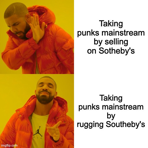 Drake Hotline Bling Meme |  Taking punks mainstream by selling on Sotheby's; Taking punks mainstream by rugging Southeby's | image tagged in memes,drake hotline bling | made w/ Imgflip meme maker