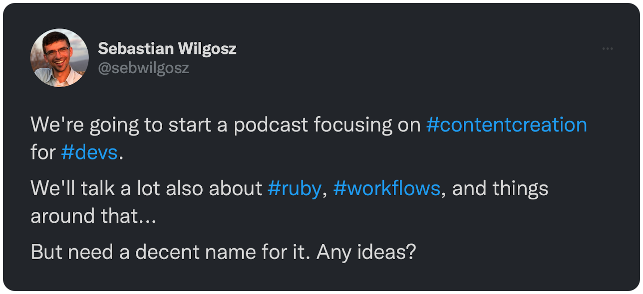 We're going to start a podcast focusing on #contentcreation for #devs. We'll talk a lot also about #ruby, #workflows, and things around that... But need a decent name for it. Any ideas?