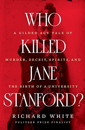 Who Killed Jane Stanford by Richard White