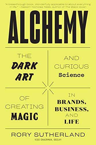 Alchemy: The Dark Art and Curious Science of Creating Magic in Brands, Business, and Life by [Rory Sutherland]