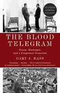 The Blood Telegram: Nixon, Kissinger, and a Forgotten Genocide by Bass, Gary J. | Paperback / softback | 2014