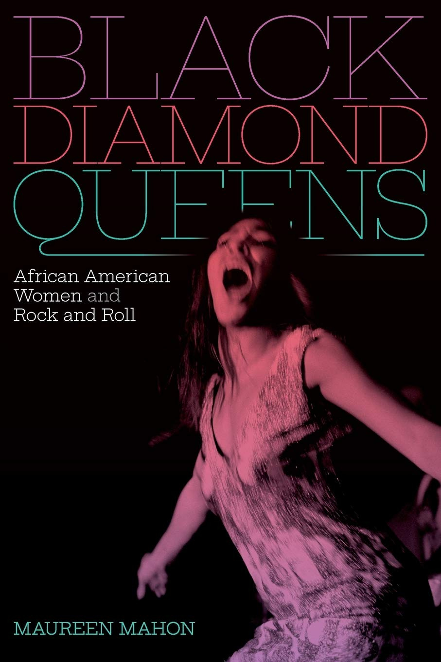 Black Diamond Queens: African American Women and Rock and Roll (Refiguring  American Music): Mahon, Maureen: 9781478011224: Amazon.com: Books
