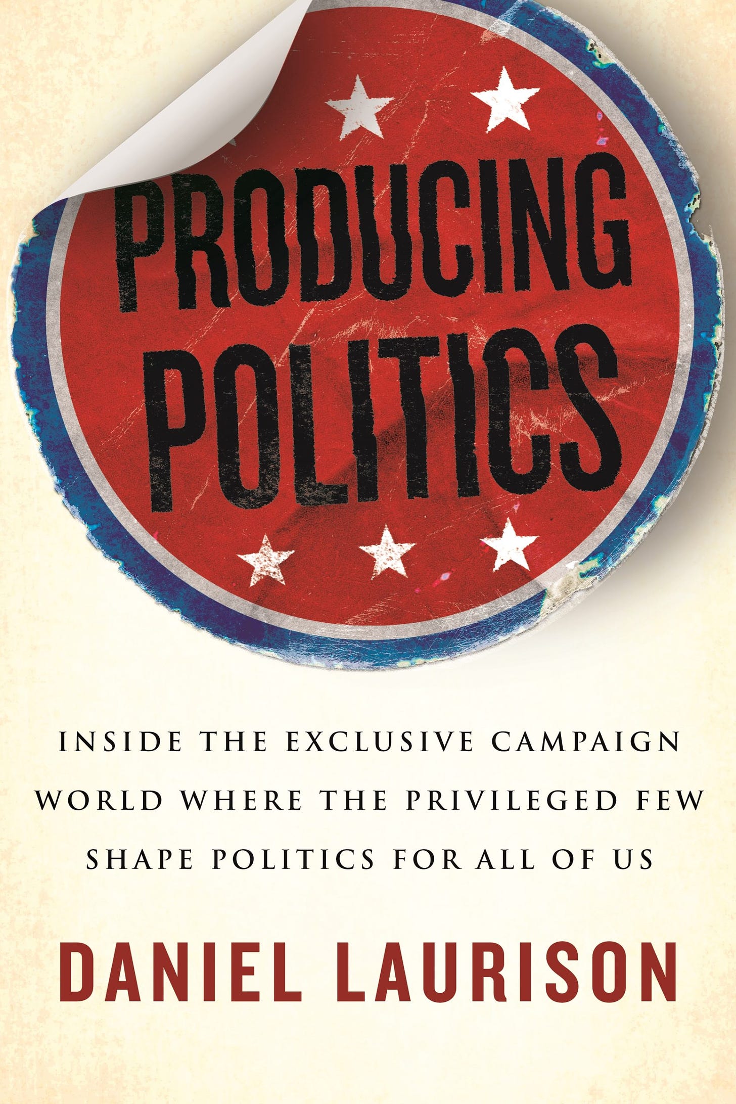 Book cover for Producing Politics, featuring a big red beat-up campaign sticker slightly peeling, on a cream background, with the subtitle underneath