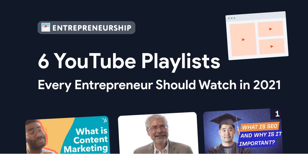 6 YouTube Playlists Every Entrepreneur Should Watch in 2021