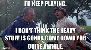 YARN | I'd keep playing. I don't think the heavy stuff is gonna come down  for quite awhile. | Caddyshack (1980) | Video gifs by quotes | 64202757 | 紗