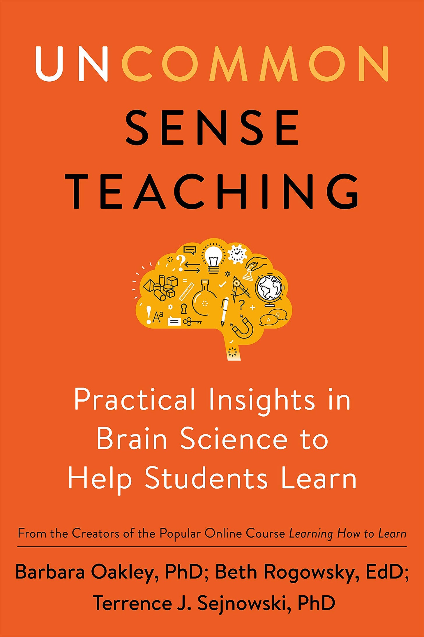 Amazon.com: Uncommon Sense Teaching: Practical Insights in Brain Science to  Help Students Learn (9780593329733): Oakley PhD, Barbara, Rogowsky EdD,  Beth, Sejnowski, Terrence J.: Books