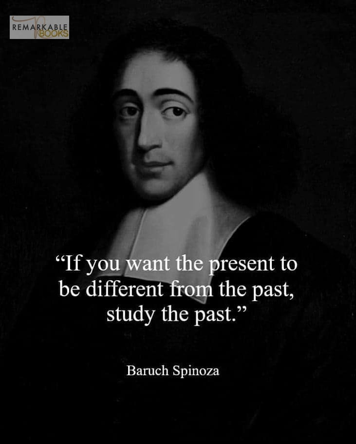 May be an image of 1 person and text that says 'REMARKABLE BOOKS "If you want the present to be different from the past, study the past." Baruch Spinoza'