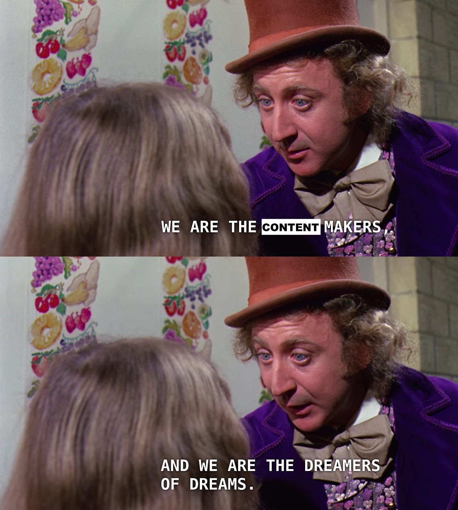 Two stills of Gene Wilder as Willy Wonka from the 1971 movie, telling Veruca Salt: “We are the content makers, and we are the dreamers of dreams.” 
